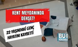 KENT MEYDANINDA DEHŞET! 22 YAŞINDAKİ GENÇ HAYATINI KAYBETTİ
