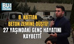 8. KATTAN BETON ZEMİNE DÜŞTÜ: 27 YAŞINDAKİ GENÇ HAYATINI KAYBETTİ