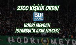 2700 KİŞİLİK ORDU! HODRİ MEYDAN İSTANBUL’A AKIN EDECEK!