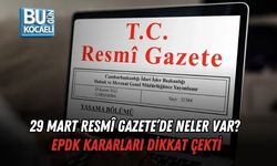 29 MART RESMÎ GAZETE’DE NELER VAR? EPDK KARARLARI DİKKAT ÇEKTİ