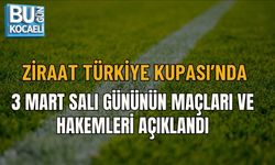 ZİRAAT TÜRKİYE KUPASI’NDA 3 MART SALI GÜNÜNÜN MAÇLARI VE HAKEMLERİ AÇIKLANDI
