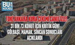 TOKİ ANKARA KURA ÇEKİMİ CANLI İZLE: 31 BİN 73 KONUT İÇİN KRİTİK GÜN! GÖLBAŞI, MAMAK, SİNCAN SONUÇLARI AÇIKLANDI