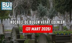KOCAELİ’DE BUGÜN VEFAT EDENLER (31 MART 2026)