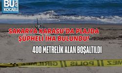 SAKARYA KARASU’DA PLAJDA ŞÜPHELİ İHA BULUNDU! 400 METRELİK ALAN BOŞALTILDI