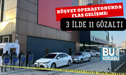 RÜŞVET OPERASYONUNDA FLAŞ GELİŞME: 3 İLDE 11 GÖZALTI