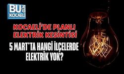KOCAELİ’DE PLANLI ELEKTRİK KESİNTİSİ: 5 MART’TA HANGİ İLÇELERDE ELEKTRİK YOK?