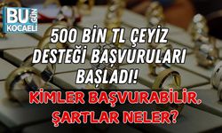 500 BİN TL ÇEYİZ DESTEĞİ BAŞVURULARI BAŞLADI! KİMLER BAŞVURABİLİR, ŞARTLAR NELER?
