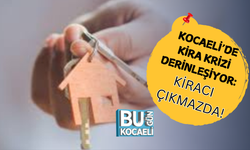 KOCAELİ’DE KİRA KRİZİ DERİNLEŞİYOR: KİRACI ÇIKMAZDA!