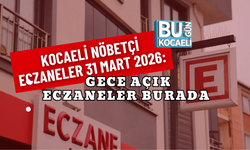 KOCAELİ NÖBETÇİ ECZANELER 31 MART 2026: GECE AÇIK ECZANELER BURADA