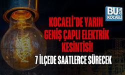 KOCAELİ’DE YARIN GENİŞ ÇAPLI ELEKTRİK KESİNTİSİ! 7 İLÇEDE SAATLERCE SÜRECEK