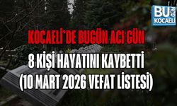 KOCAELİ’DE BUGÜN ACI GÜN: 8 KİŞİ HAYATINI KAYBETTİ (10 MART 2026 VEFAT LİSTESİ)