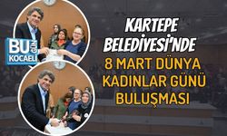 KARTEPE BELEDİYESİ’NDE 8 MART DÜNYA KADINLAR GÜNÜ BULUŞMASI