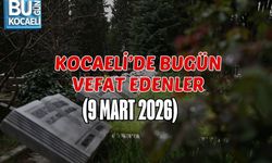 KOCAELİ’DE BUGÜN VEFAT EDENLER (9 MART 2026)