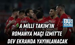 A MİLLİ TAKIM’IN ROMANYA MAÇI İZMİT’TE DEV EKRANDA YAYINLANACAK