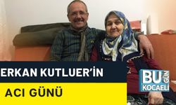 ERKAN KUTLUER’İN ACI GÜNÜ