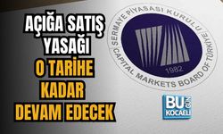 AÇIĞA SATIŞ YASAĞI O TARİHE KADAR DEVAM EDECEK