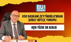 KSO BAŞKANI ZEYTİNOĞLU’NDAN ŞUBAT BÜTÇE YORUMU: AÇIK YÜZDE 58 AZALDI