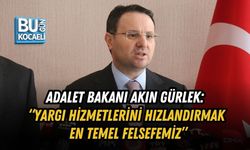 ADALET BAKANI AKIN GÜRLEK: “YARGI HİZMETLERİNİ HIZLANDIRMAK EN TEMEL FELSEFEMİZ”