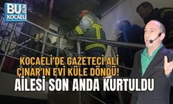KOCAELİ’DE GAZETECİ ALİ ÇINAR’IN EVİ KÜLE DÖNDÜ! AİLESİ SON ANDA KURTULDU