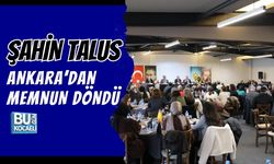 ŞAHİN TALUS ANKARA’DAN MEMNUN DÖNDÜ