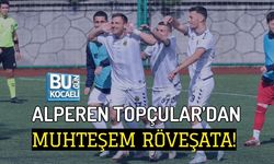 ALPEREN TOPÇULAR’DAN MUHTEŞEM RÖVEŞATA!