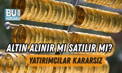 ALTIN ALINIR MI SATILIR MI? YATIRIMCILAR KARARSIZ