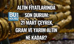 ALTIN FİYATLARINDA SON DURUM: 21 MART 2026 ÇEYREK, GRAM VE YARIM ALTIN NE KADAR?