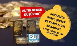 ALTIN NEDEN DÜŞÜYOR? KOCAELİ'DE GRAM, ÇEYREK VE YARIM ALTIN NE KADAR? 9 MART 2026 ALTIN FİYATLARI