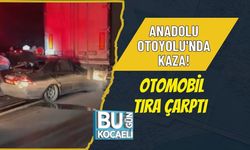 ANADOLU OTOYOLU'NDA KAZA! OTOMOBİL TIRA ÇARPTI