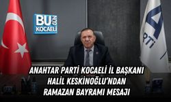 ANAHTAR PARTİ KOCAELİ İL BAŞKANI HALİL KESKİNOĞLU’NDAN RAMAZAN BAYRAMI MESAJI