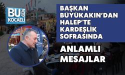 BAŞKAN BÜYÜKAKIN’DAN HALEP’TE KARDEŞLİK SOFRASINDA ANLAMLI MESAJLAR