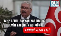 MHP GENEL BAŞKAN YARDIMCISI SEMİH YALÇIN’IN ACI GÜNÜ: ANNESİ VEFAT ETTİ