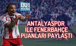 ANTALYASPOR İLE FENERBAHÇE PUANLARI PAYLAŞTI