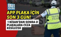 APP PLAKA İÇİN SON 3 GÜN! 1 NİSAN’DAN SONRA O PLAKALARA CEZA KESİLECEK