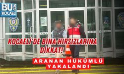 KOCAELİ'DE BİNA HIRSIZLARINA DİKKAT! ARANAN HÜKÜMLÜ YAKALANDI