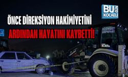 ÖNCE DİREKSİYON HAKİMİYETİNİ ARDINDAN HAYATINI KAYBETTİ!