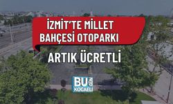 İZMİT’TE MİLLET BAHÇESİ OTOPARKI ARTIK ÜCRETLİ