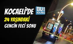 KOCAELİ'DE 24 YAŞINDAKİ GENCİN FECİ SONU