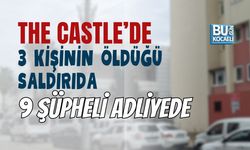THE CASTLE’DE 3 KİŞİNİN ÖLDÜĞÜ SALDIRIDA 9 ŞÜPHELİ ADLİYEDE