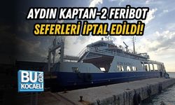 AYDIN KAPTAN-2 FERİBOT SEFERLERİ İPTAL EDİLDİ!