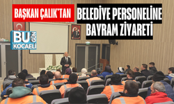 BAŞKAN ÇALIK’TAN BELEDİYE PERSONELİNE BAYRAM ZİYARETİ