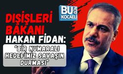 DIŞİŞLERİ BAKANI HAKAN FİDAN: “BİR NUMARALI HEDEFİMİZ SAVAŞIN DURMASI”
