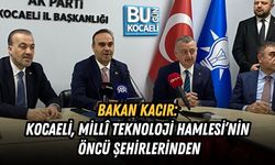 BAKAN KACIR: KOCAELİ, MİLLÎ TEKNOLOJİ HAMLESİ’NİN ÖNCÜ ŞEHİRLERİNDEN
