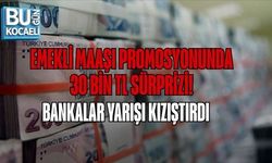 EMEKLİ MAAŞI PROMOSYONUNDA 30 BİN TL SÜRPRİZİ: BANKALAR YARIŞI KIZIŞTIRDI