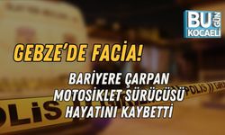 GEBZE’DE FACİA! BARİYERE ÇARPAN MOTOSİKLET SÜRÜCÜSÜ HAYATINI KAYBETTİ