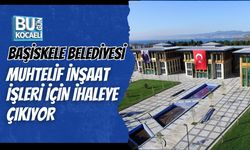 BAŞİSKELE BELEDİYESİ MUHTELİF İNŞAAT İŞLERİ İÇİN İHALEYE ÇIKIYOR