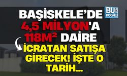 BAŞİSKELE’DE 4,5 MİLYON'A 118m² DAİRE İCRATAN SATIŞA GİRECEK! İŞTE O TARİH...