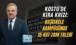 KOSTÜ’DE KİRA KRİZİ: BAŞİSKELE KAMPÜSÜNDE 15 KAT ZAM TALEBİ