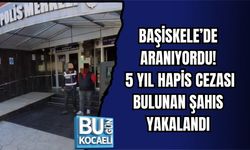 BAŞİSKELE’DE ARANIYORDU! 5 YIL HAPİS CEZASI BULUNAN ŞAHIS YAKALANDI