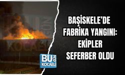 BAŞİSKELE’DE FABRİKA YANGINI: EKİPLER SEFERBER OLDU